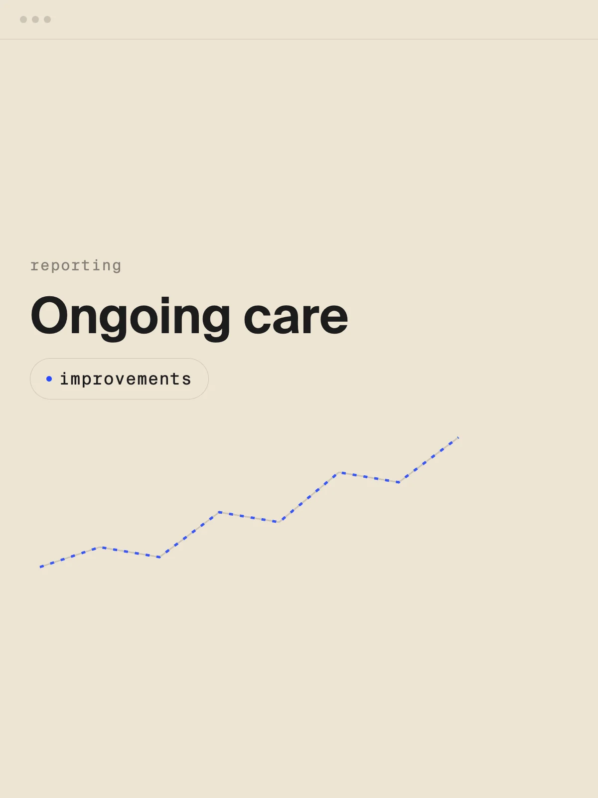 Ongoing care and reporting with steady improvements